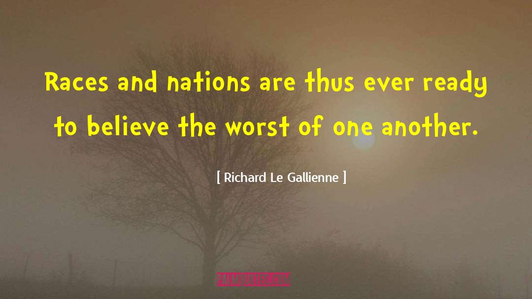 Richard Le Gallienne Quotes: Races and nations are thus