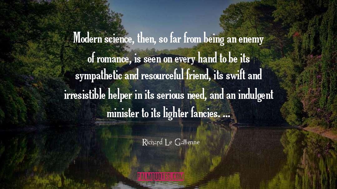 Richard Le Gallienne Quotes: Modern science, then, so far