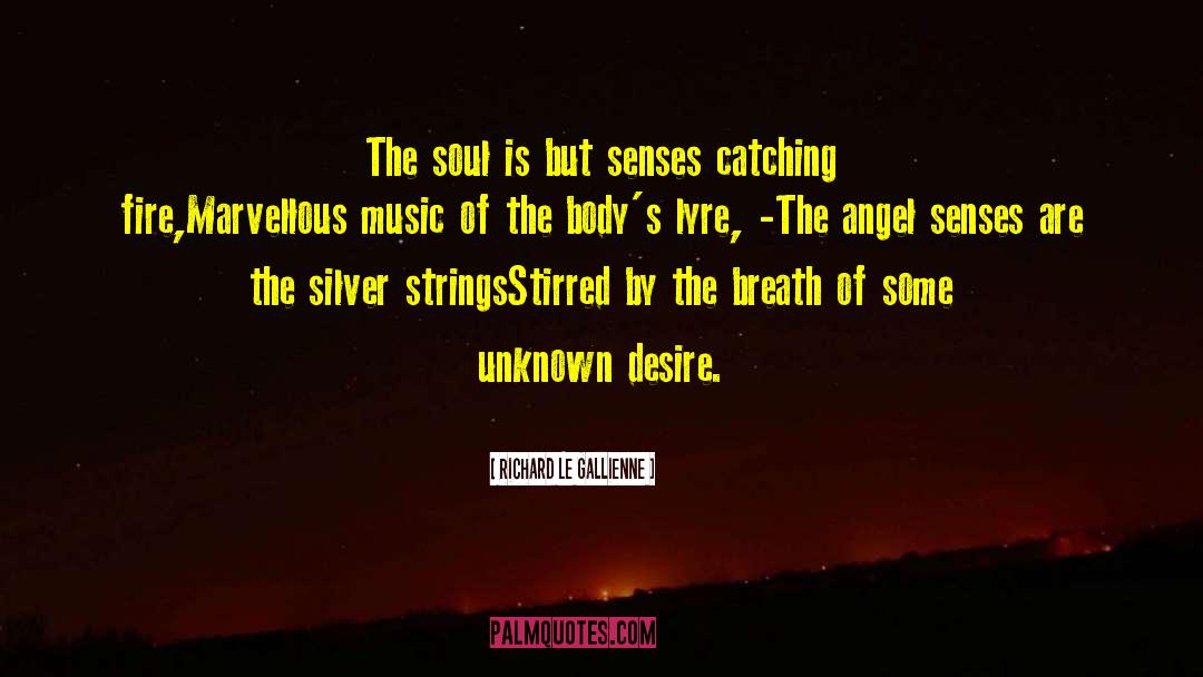 Richard Le Gallienne Quotes: The soul is but senses