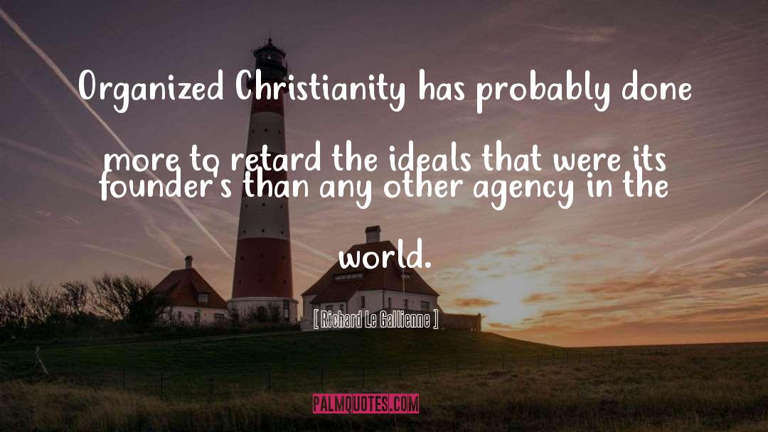Richard Le Gallienne Quotes: Organized Christianity has probably done