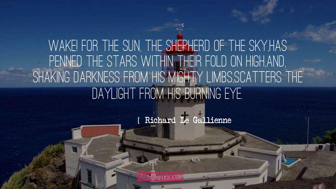 Richard Le Gallienne Quotes: WAKE! for the sun, the