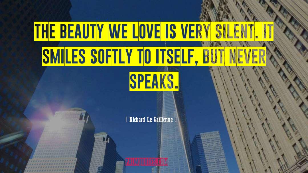 Richard Le Gallienne Quotes: The beauty we love is