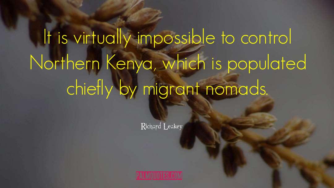 Richard Leakey Quotes: It is virtually impossible to