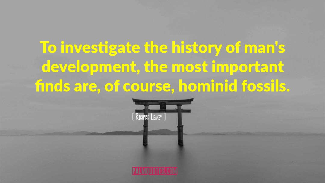 Richard Leakey Quotes: To investigate the history of