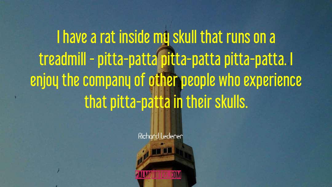 Richard Lederer Quotes: I have a rat inside