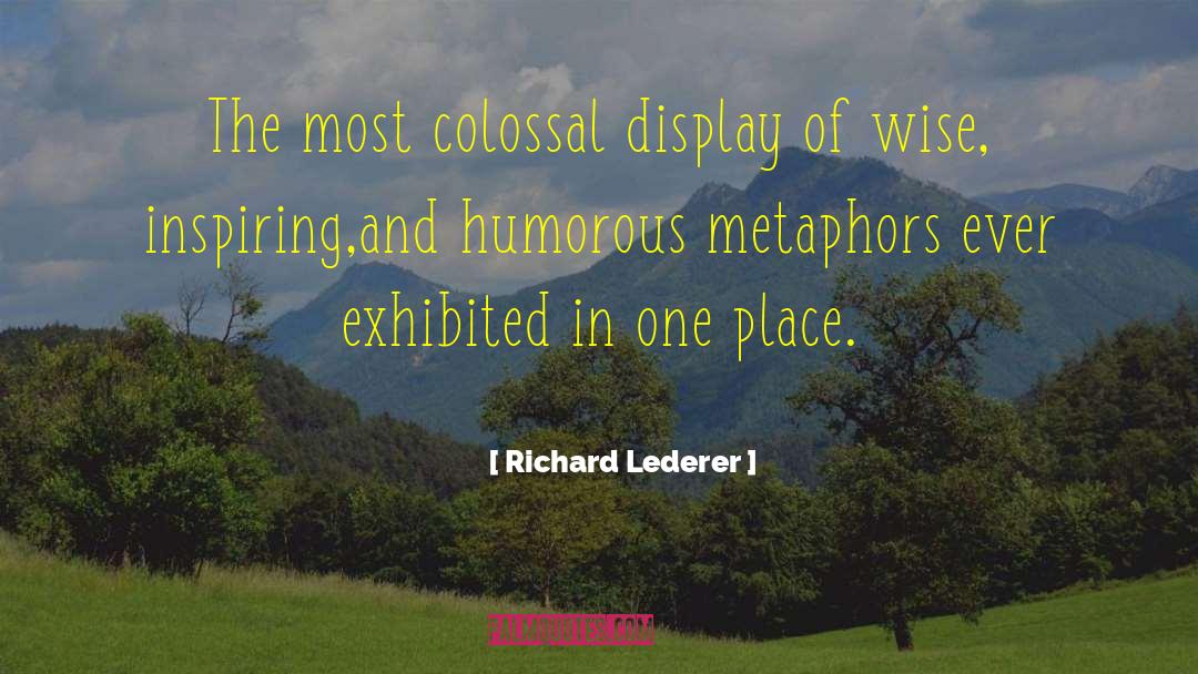 Richard Lederer Quotes: The most colossal display of