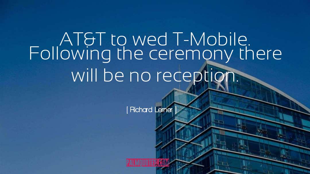 Richard Lerner Quotes: AT&T to wed T-Mobile. Following