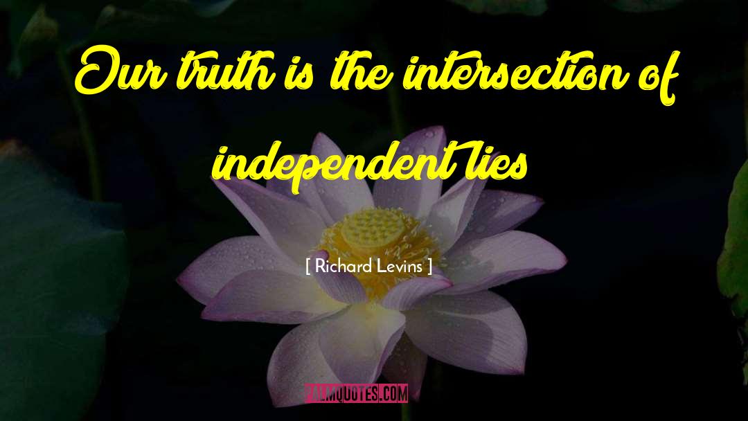 Richard Levins Quotes: Our truth is the intersection