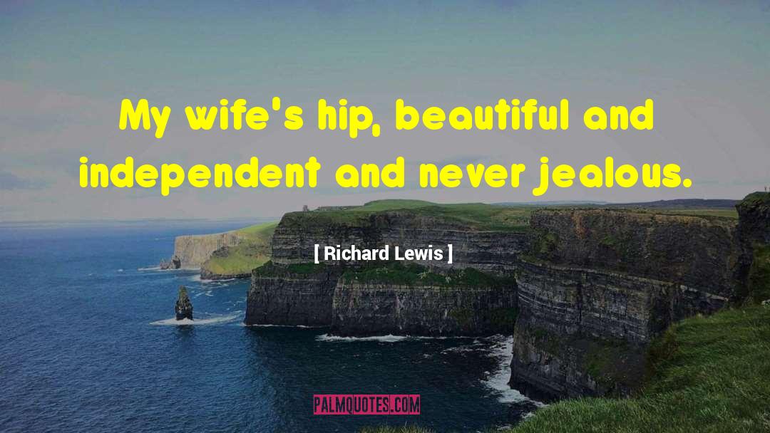 Richard Lewis Quotes: My wife's hip, beautiful and