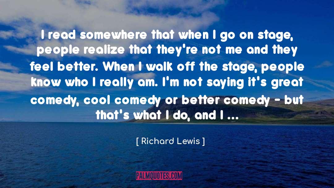 Richard Lewis Quotes: I read somewhere that when