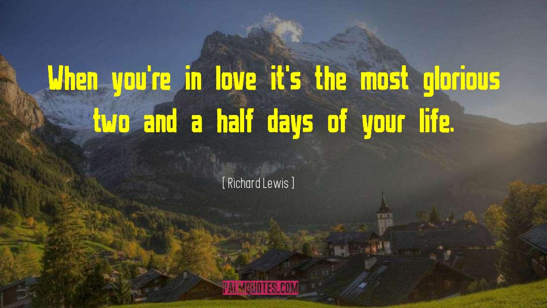 Richard Lewis Quotes: When you're in love it's