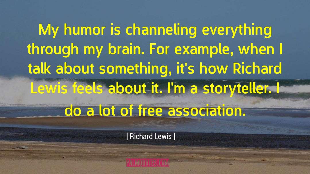 Richard Lewis Quotes: My humor is channeling everything
