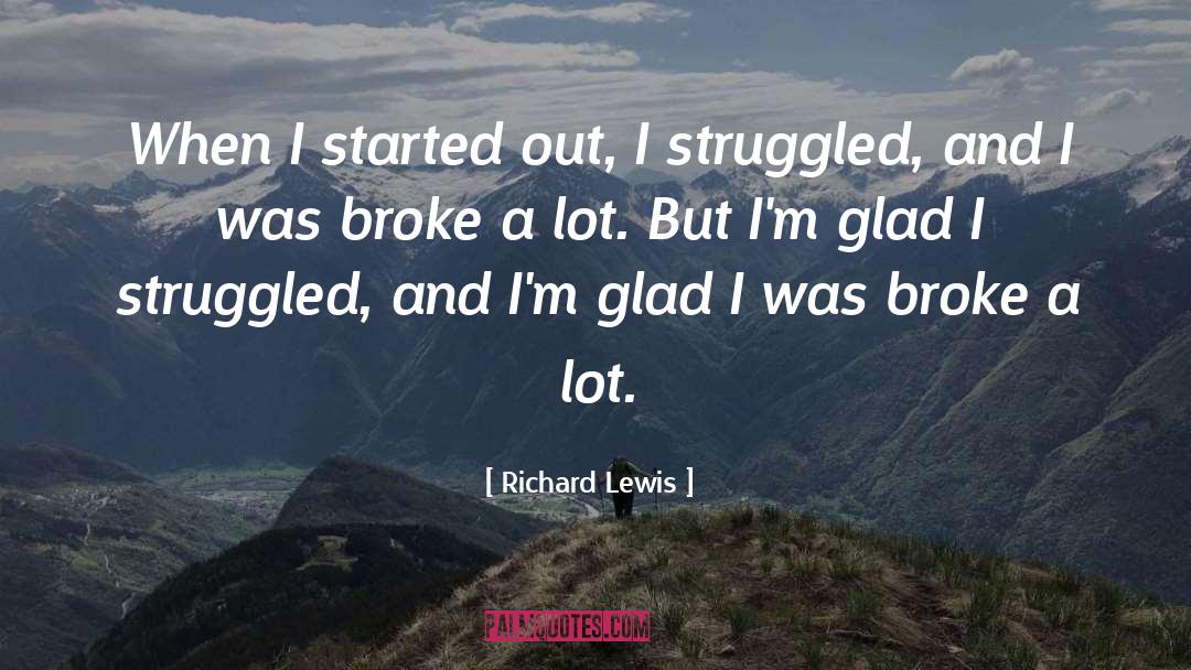Richard Lewis Quotes: When I started out, I