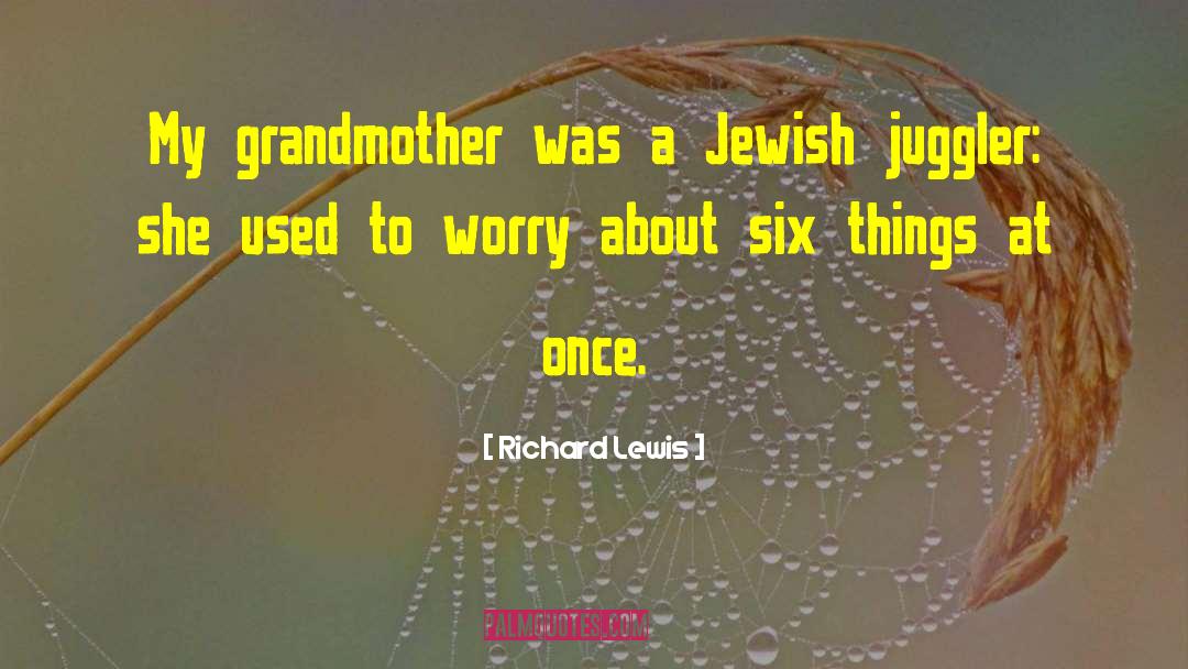 Richard Lewis Quotes: My grandmother was a Jewish