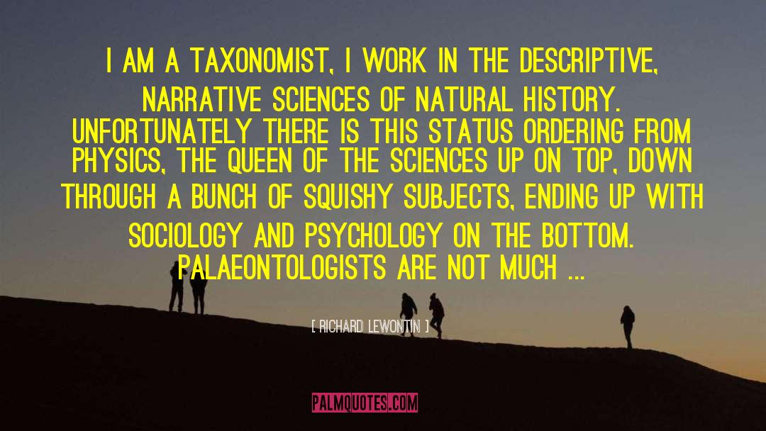 Richard Lewontin Quotes: I am a taxonomist, I
