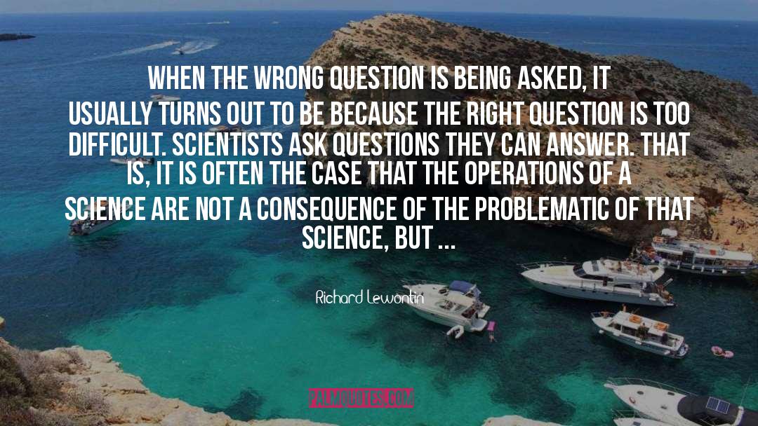 Richard Lewontin Quotes: When the wrong question is
