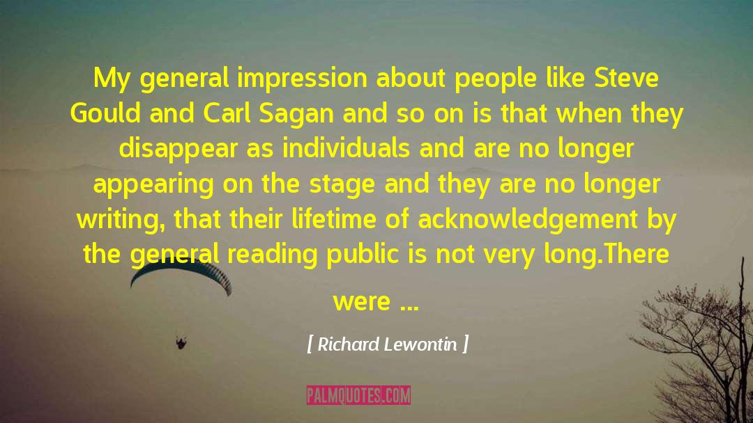 Richard Lewontin Quotes: My general impression about people