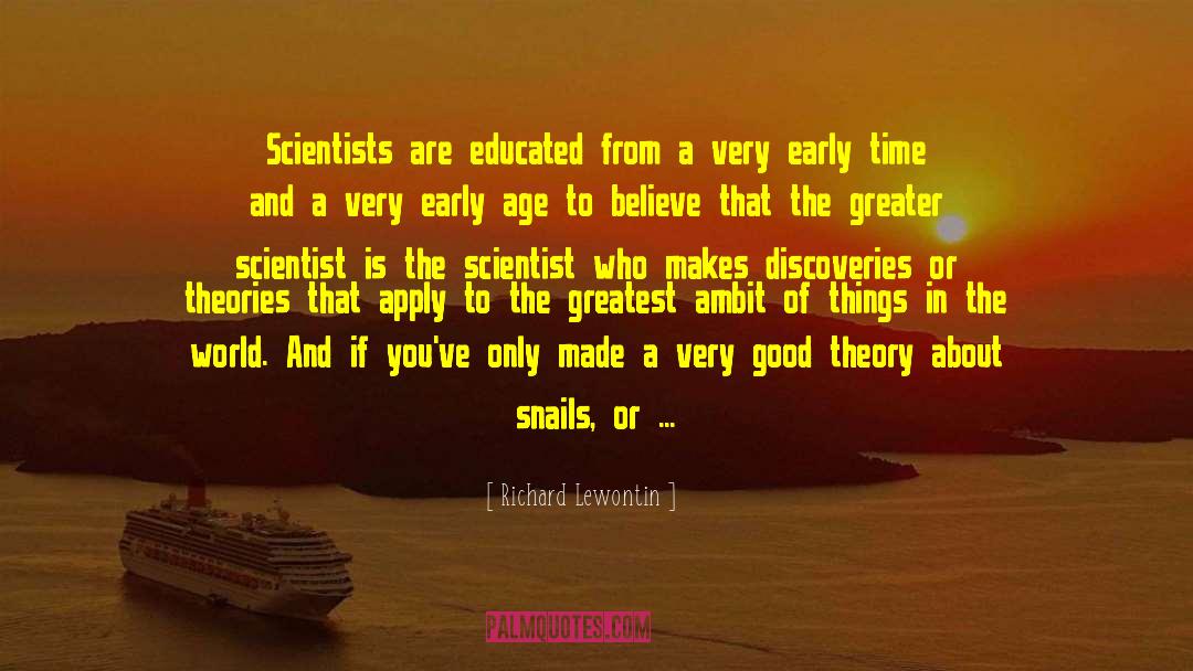 Richard Lewontin Quotes: Scientists are educated from a