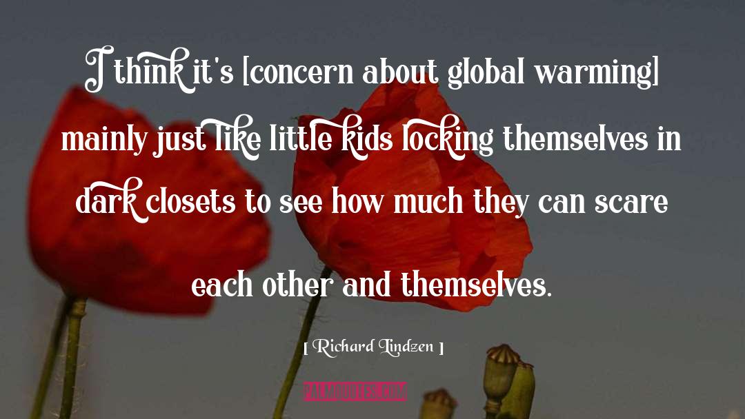 Richard Lindzen Quotes: I think it's [concern about