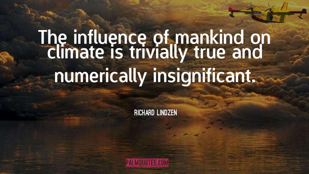 Richard Lindzen Quotes: The influence of mankind on