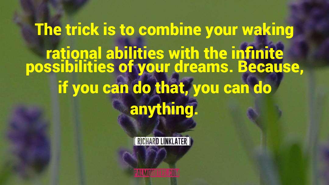 Richard Linklater Quotes: The trick is to combine