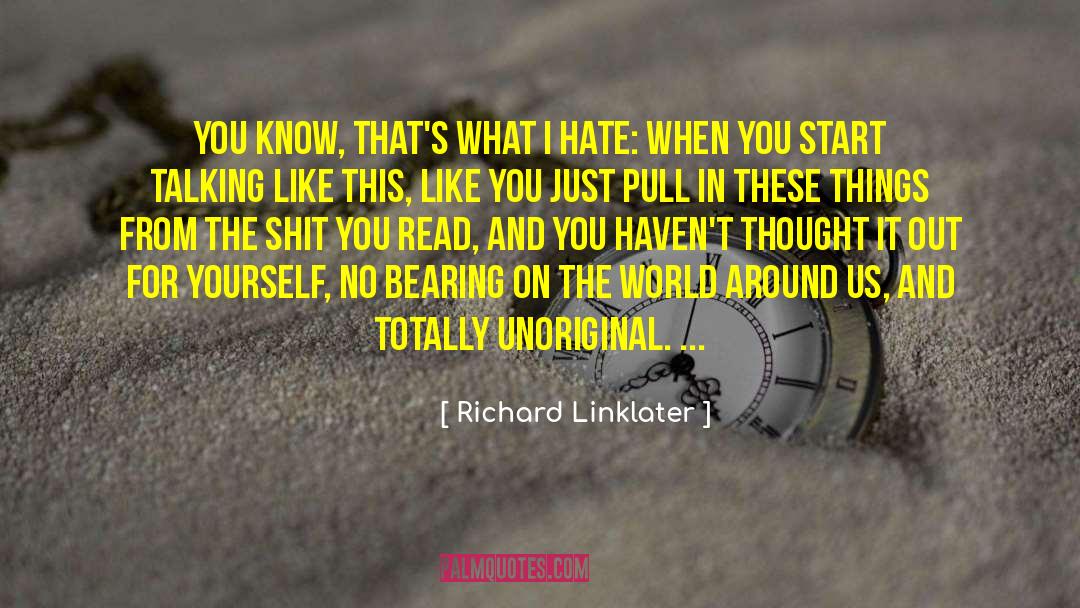Richard Linklater Quotes: You know, that's what I