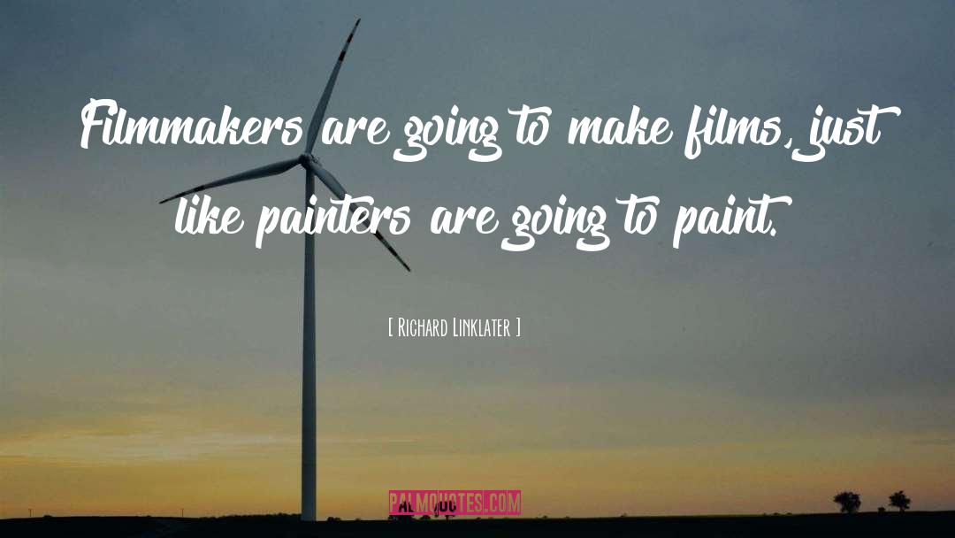Richard Linklater Quotes: Filmmakers are going to make