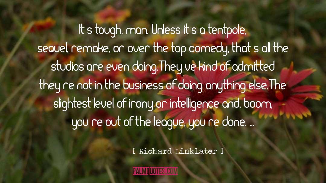 Richard Linklater Quotes: It's tough, man. Unless it's