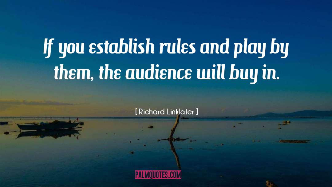 Richard Linklater Quotes: If you establish rules and