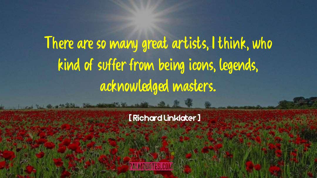 Richard Linklater Quotes: There are so many great