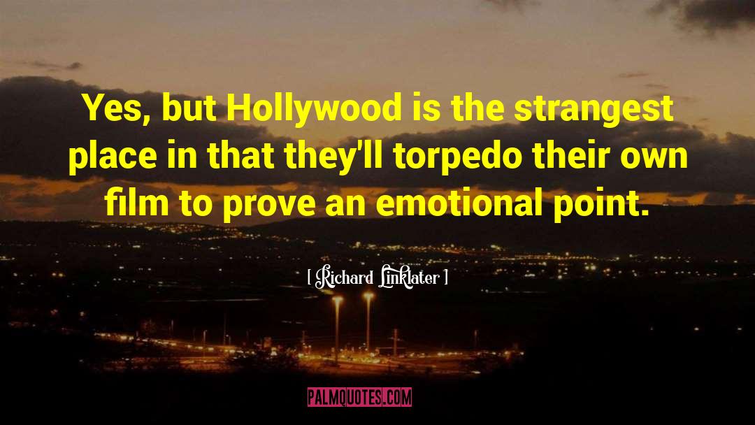 Richard Linklater Quotes: Yes, but Hollywood is the