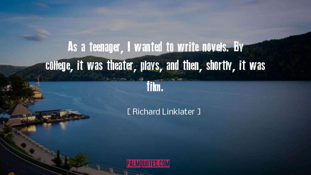 Richard Linklater Quotes: As a teenager, I wanted