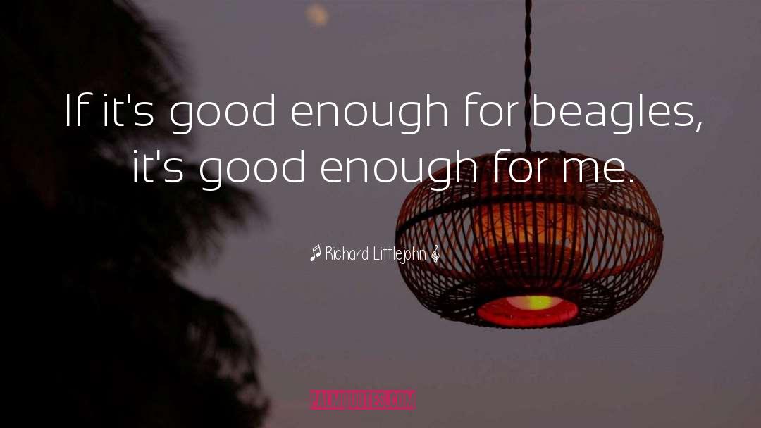Richard Littlejohn Quotes: If it's good enough for