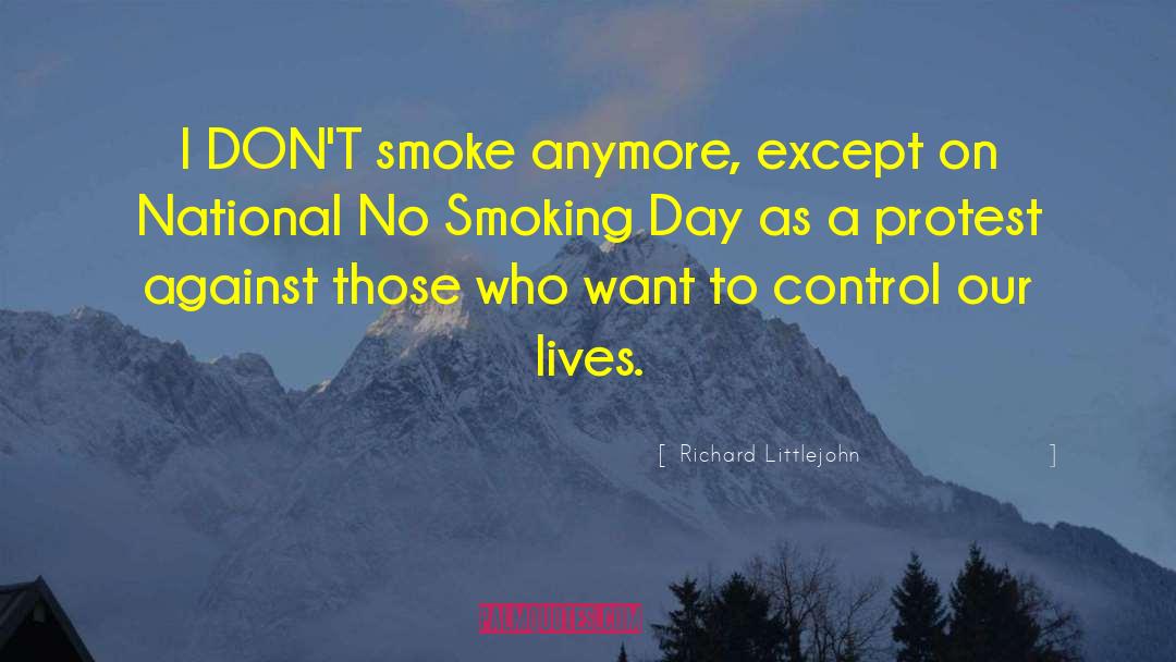 Richard Littlejohn Quotes: I DON'T smoke anymore, except