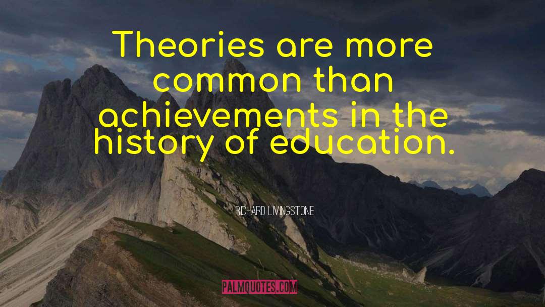 Richard Livingstone Quotes: Theories are more common than