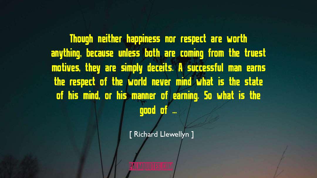 Richard Llewellyn Quotes: Though neither happiness nor respect