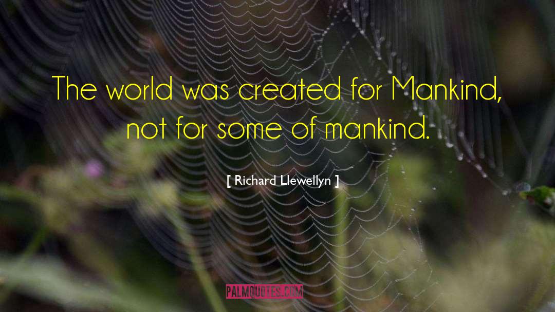 Richard Llewellyn Quotes: The world was created for