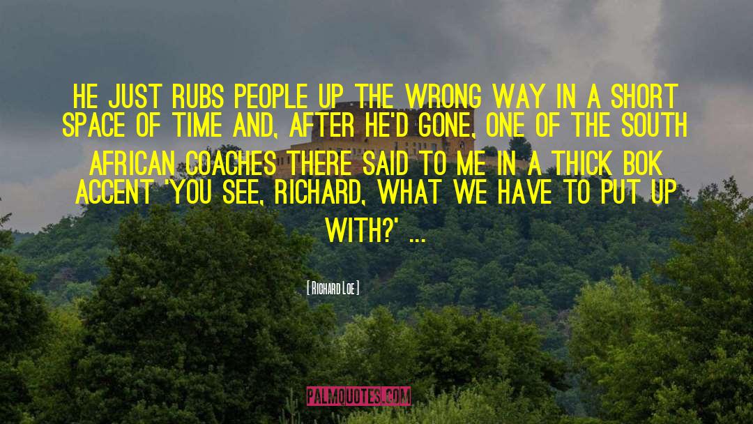 Richard Loe Quotes: He just rubs people up