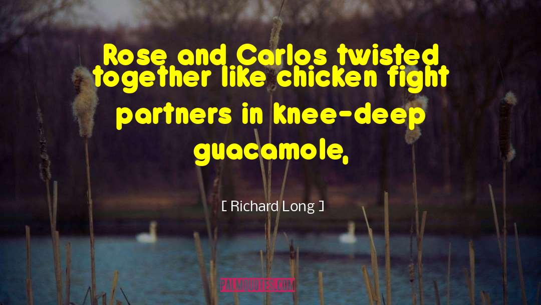 Richard Long Quotes: Rose and Carlos twisted together