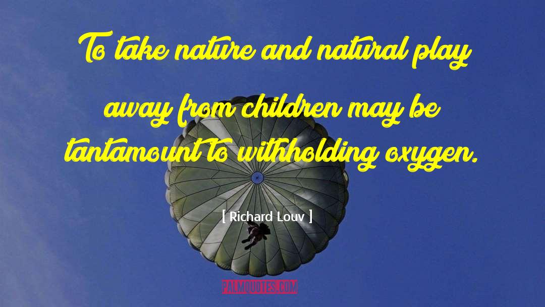 Richard Louv Quotes: To take nature and natural