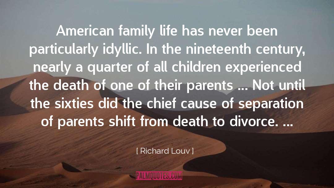 Richard Louv Quotes: American family life has never