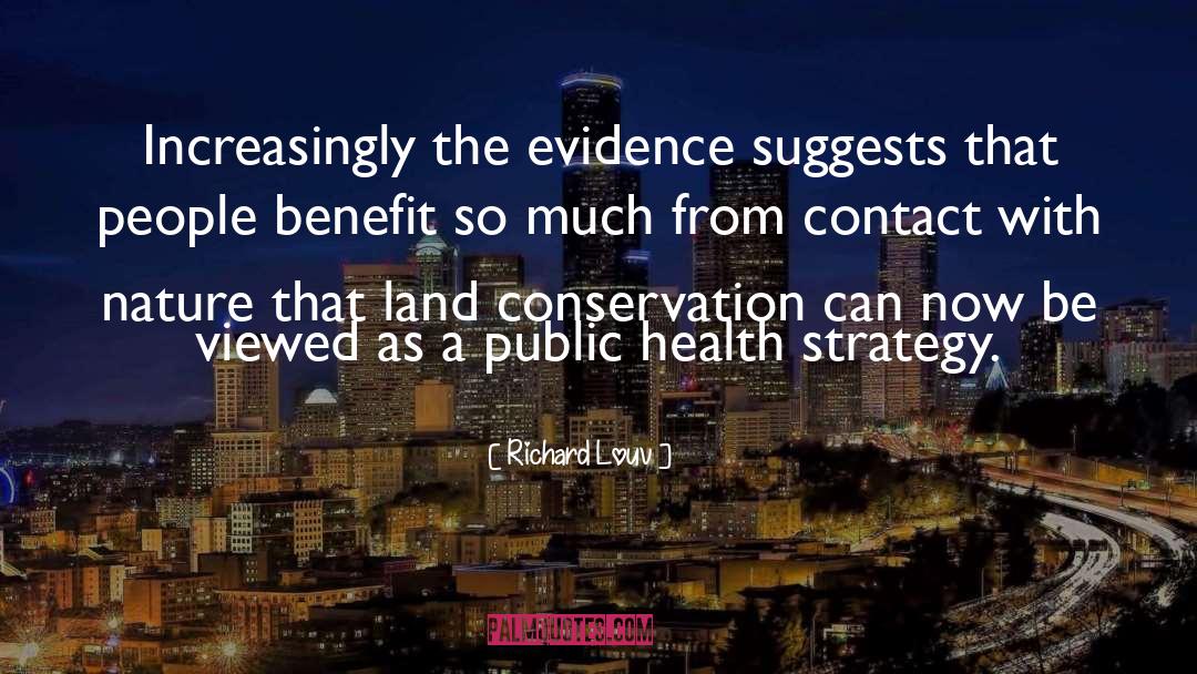 Richard Louv Quotes: Increasingly the evidence suggests that