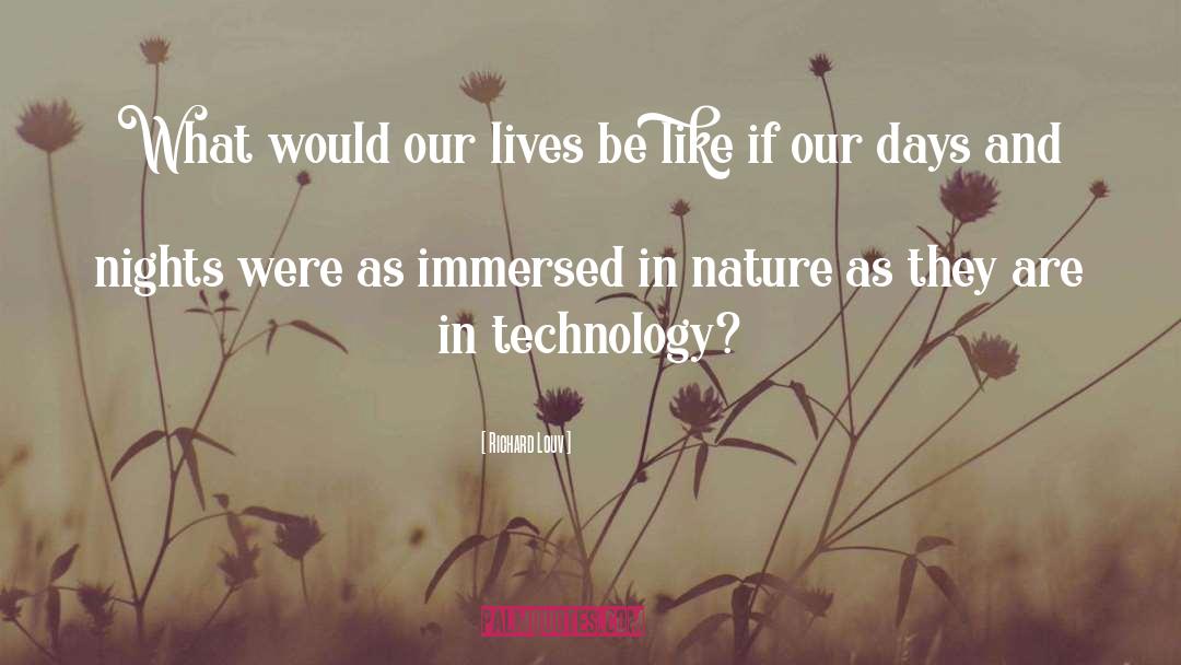 Richard Louv Quotes: What would our lives be