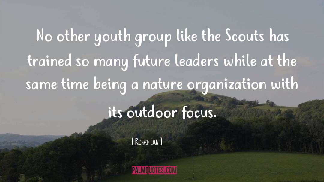 Richard Louv Quotes: No other youth group like