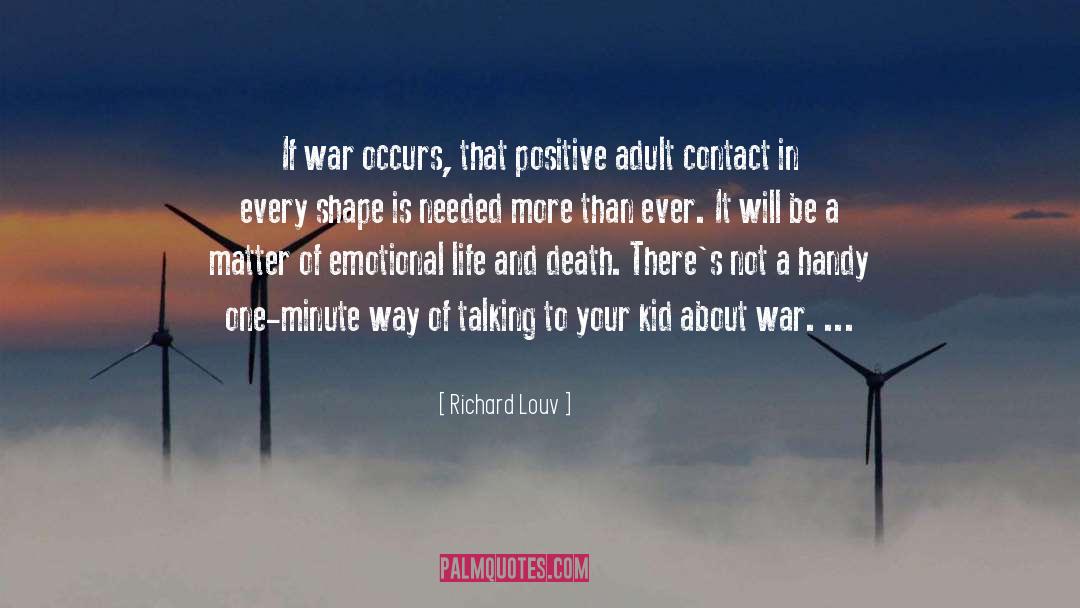 Richard Louv Quotes: If war occurs, that positive