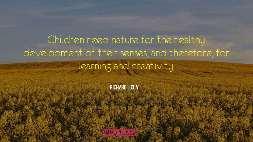 Richard Louv Quotes: Children need nature for the