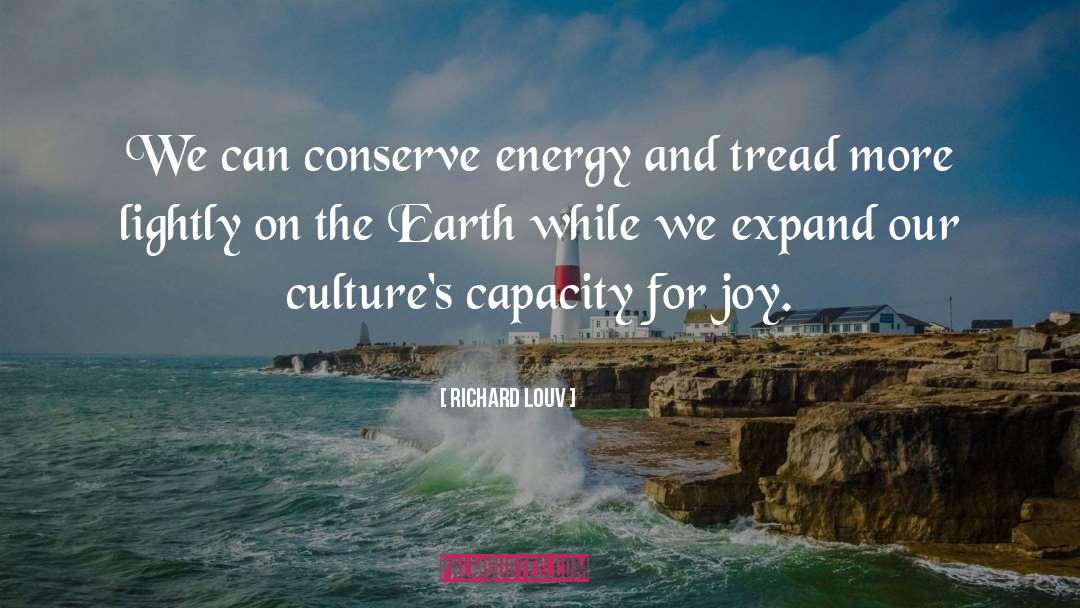 Richard Louv Quotes: We can conserve energy and