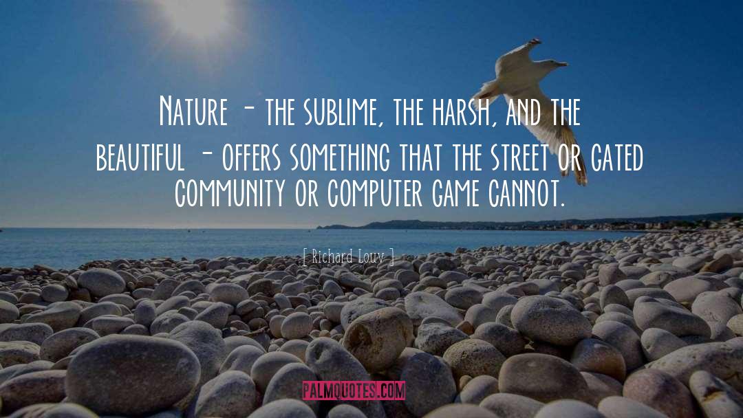 Richard Louv Quotes: Nature - the sublime, the