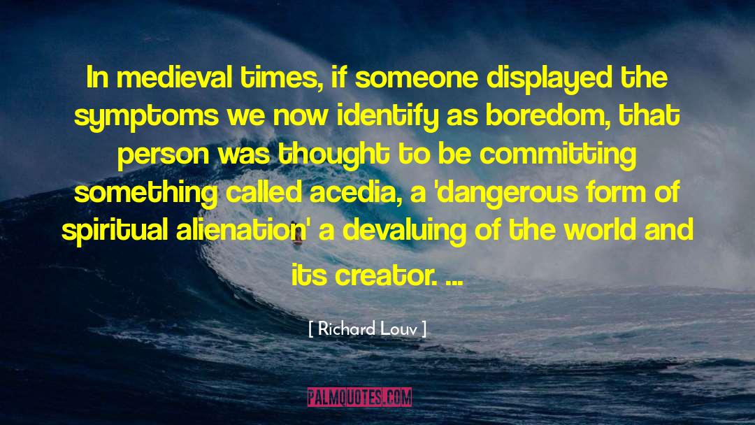 Richard Louv Quotes: In medieval times, if someone