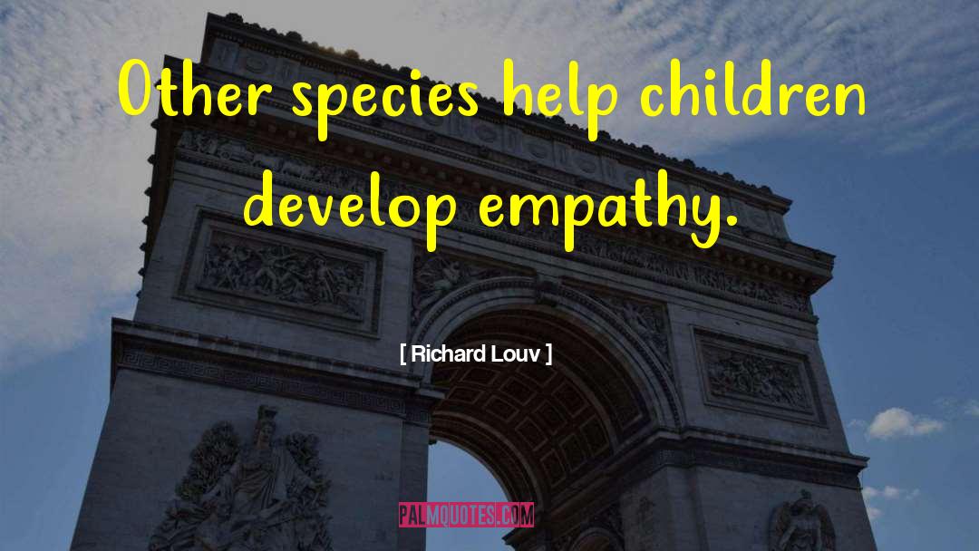 Richard Louv Quotes: Other species help children develop